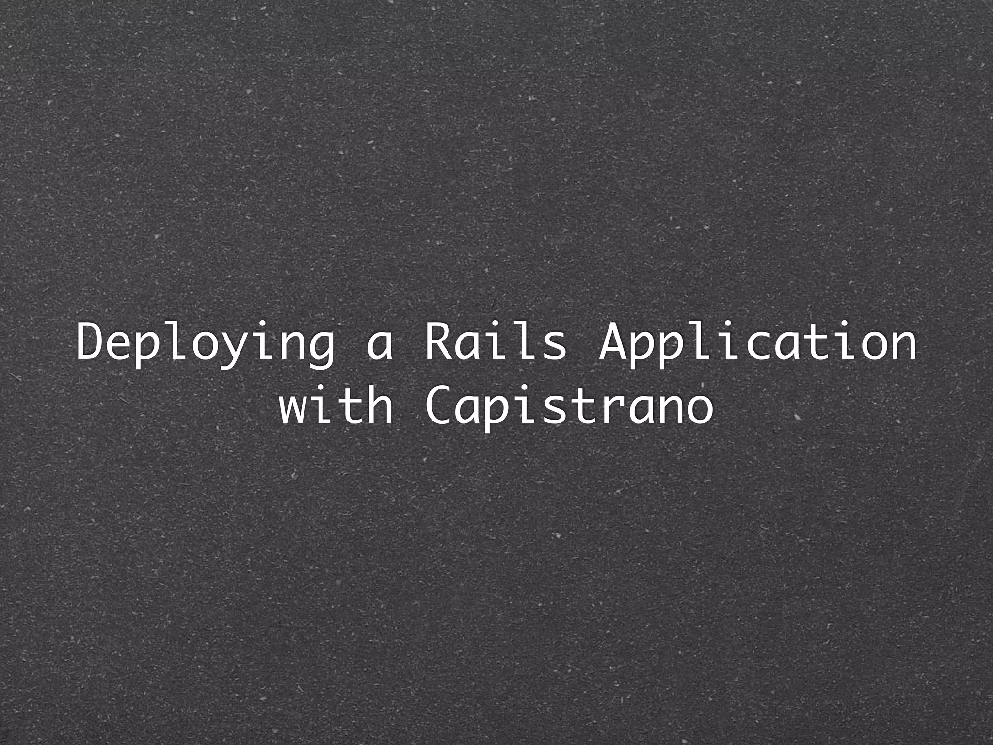 Deploying a Rails Application
       with Capistrano
 