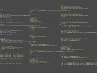 development:
                                                                                                                     oauth_consumer_key: secret_oauth_thing
                                                                                                                     oauth_consumer_secret: secret_oauth_thing
                                                        namespace :gems do
                                                                                                                     oauth_callback: "http://decafsucks.com/oauth_callback"
                                                          task :install, :roles => :app do
# App                                                                                                                <<: *base
                                                            sudo "sh -c 'cd #{release_path} && sudo RAILS_ENV=production rake gems:install'"
set :application, "decafsucks"
                                                          end
                                                                                                                   test: &test
                                                        end
# Server                                                                                                             oauth_consumer_key: secret_oauth_thing
set :user, 'deployer'                                                                                                oauth_consumer_secret: secret_oauth_thing
                                                        namespace :db do
set :deploy_to, "/home/deployer/deployments/#{application}"                                                          oauth_callback: "http://decafsucks.com/oauth_callback"
                                                          task :generate_yaml, :roles => :app do
set :use_sudo, false                                                                                                 <<: *base
                                                            db_config = <<-EOF
set :port, '2222'
                                                        base: &base
                                                                                                                   production:
                                                          adapter: mysql
role :app, '192.168.0.1'                                                                                             oauth_consumer_key: secret_oauth_thing
                                                          encoding: utf8
role :web, '192.168.0.1'                                                                                             oauth_consumer_secret: secret_oauth_thing
                                                          username: mysql_user
role :db,   '192.168.0.1', :primary => true                                                                          oauth_callback: "http://decafsucks.com/oauth_callback"
                                                          password: #{db_password}
                                                                                                                     <<: *base
                                                          socket: /var/run/mysqld/mysqld.sock
# Other                                                                                                            EOF
set :db_password, Proc.new { Capistrano::CLI.password_prompt('DB password: ')}                                         run "mkdir -p #{shared_path}/config"
                                                        development:
                                                                                                                       put twitter_config, "#{shared_path}/config/twitter_auth.yml"
                                                          database: decafsucks_development
# SCM                                                                                                                end
                                                          <<: *base
set :scm, :git
set :repository, 'git@somehwere.com/myapp.git'                                                                       desc 'Make symlink for database yaml'
                                                        test: &test
set :branch, 'master'                                                                                                task :symlink, :roles => :app do
                                                          database: decafsucks_test
set :deploy_via, :remote_cache                                                                                         run "ln -nfs #{shared_path}/config/twitter_auth.yml #{release_path}/co
                                                          <<: *base
                                                                                                                     end
default_run_options[:pty] = true                                                                                   end
                                                        rumble:
set :ssh_options, { :forward_agent => true }
                                                          database: decafsucks_production
                                                                                                                   namespace :sphinx do
                                                          <<: *base
# Passenger                                                                                                          desc 'Create a directory to store the sphinx indexes'
namespace :deploy do                                                                                                 task :create_db_dir, :roles => :app do
                                                        production:
  desc "Restarting mod_rails with restart.txt"                                                                         run "mkdir -p #{shared_path}/sphinx"
                                                          database: decafsucks_production
  task :restart, :roles => :app, :except => { :no_release => true } do                                               end
                                                          <<: *base
    run "touch #{current_path}/tmp/restart.txt"
                                                        EOF
  end                                                                                                                desc 'Generate a config yaml in shared path'
                                                            run "mkdir -p #{shared_path}/config"
                                                                                                                     task :generate_yaml, :roles => :app do
                                                            put db_config, "#{shared_path}/config/database.yml"
  [:start, :stop].each do |t|                                                                                          sphinx_yaml = <<-EOF
                                                          end
    desc "#{t} task is a no-op with mod_rails"                                                                     development: &base
    task t, :roles => :app do ; end                                                                                  morphology: stem_en
                                                          desc 'Make symlink for database yaml'
  end                                                                                                                config_file: #{shared_path}/config/sphinx.conf
                                                          task :symlink, :roles => :app do
end                                                                                                                test:
                                                            run "ln -nfs #{shared_path}/config/database.yml #{release_path}/config/database.yml"
                                                                                                                     <<: *base
                                                          end
before 'deploy:setup', 'db:generate_yaml'                                                                          production:
                                                        end
before 'deploy:setup', 'twitter:generate_yaml'                                                                       <<: *base
before 'deploy:setup', 'sphinx:create_db_dir'                                                                      EOF
                                                        namespace :twitter do
before 'deploy:setup', 'sphinx:generate_yaml'                                                                          run "mkdir -p #{shared_path}/config"
                                                          task :generate_yaml, :roles => :app do
                                                                                                                       put sphinx_yaml, "#{shared_path}/config/sphinx.yml"
                                                            twitter_config = <<-EOF
after 'deploy:update_code', 'db:symlink'                                                                             end
                                                        base: &base
after 'deploy:update_code', 'twitter:symlink'                                                                        desc 'Symlink the sphinx yml and config files, and the db directory for
                                                          strategy: oauth
after 'deploy:update_code', 'sphinx:symlink'                                                                         task :symlink, :roles => :app do
                                                          base_url: "https://twitter.com"
                                                                                                                       run "ln -nfs #{shared_path}/sphinx             #{release_path}/db/sphi
                                                          authorize_path: "/oauth/authenticate"
# after 'deploy:update_code', 'gems:install'                                                                           run "ln -nfs #{shared_path}/config/sphinx.yml #{release_path}/config/
                                                          api_timeout: 10
                                                                                                                       run "ln -nfs #{shared_path}/config/sphinx.conf #{release_path}/config/
                                                          remember_for: 14 # days
                                                                                                                     end
                                                                                                                   end
 
