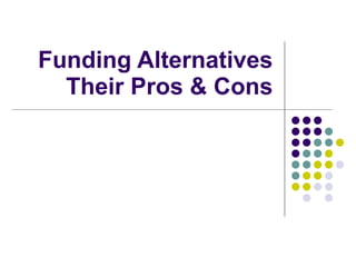 Funding Alternatives Their Pros & Cons 