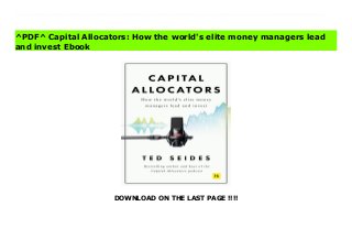 DOWNLOAD ON THE LAST PAGE !!!!
[#Download%] (Free Download) Capital Allocators: How the world's elite money managers lead and invest books The chief investment officers (CIOs) at endowments, foundations, family offices, pension funds, and sovereign wealth funds are the leaders in the world of finance. They marshal trillions of dollars on behalf of their institutions and influence how capital flows throughout the world.But these elite investors live outside of the public eye. Across the entire investment industry, few participants understand how these holders of the keys to the kingdom allocate their time and their capital.What's more, there is no formal training for how to do their work.So how do these influential leaders practice their craft? What skills do they require? What frameworks do they employ? How do they make investment decisions on everything from hiring managers to portfolio construction?For the first time, CAPITAL ALLOCATORS lifts the lid on this opaque corner of the investment landscape.Drawing on interviews from the first 150 episodes of the Capital Allocators podcast, Ted Seides presents the best of the knowledge, practical insights, and advice of the world's top professional investors.These insights include:- The best practices for interviewing, decision-making, negotiations, leadership, and management.- Investment frameworks across governance, strategy, process, technological innovation, and uncertainty.- The wisest and most impactful quotes from guests on the Capital Allocators podcast.Learn from the likes of the CIOs at the endowments of Princeton and Notre Dame, family offices of Michael Bloomberg and George Soros, pension funds from the State of Florida, CalSTRS, and Canadian CDPQ, sovereign wealth funds of New Zealand and Australia, and many more.CAPITAL ALLOCATORS is the essential new reference manual for current and aspiring CIOs, the money managers that work with them, and everyone allocating a pool of capital.
^PDF^ Capital Allocators: How the world's elite money managers lead
and invest Ebook
 