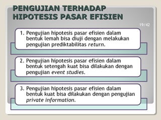 PENGUJIAN TERHADAPPENGUJIAN TERHADAP
HIPOTESIS PASAR EFISIENHIPOTESIS PASAR EFISIEN
19/42
 