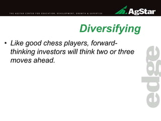 Diversifying
• Like good chess players, forward-
thinking investors will think two or three
moves ahead.
 