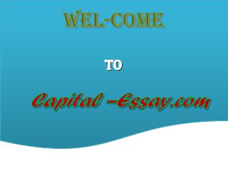 WELWEL--COMECOME
Capital –Essay.comCapital –Essay.com
TOTO
 