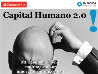 ! Capital Humano 2.0  MF Ezequiel Calviño multitag.com.ar innovaconsulting.com.ar 