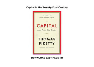 Capital in the Twenty-First Century
DONWLOAD LAST PAGE !!!!
Capital in the Twenty-First Century
 