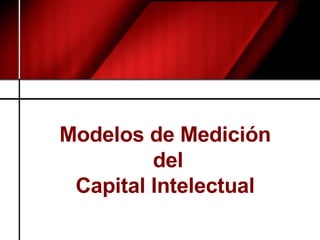 Modelos de Medición  del Capital Intelectual  