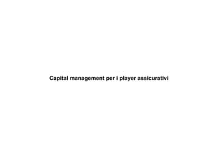 Capital management per i player assicurativi
 