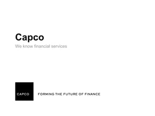 Capco
We know financial services
 