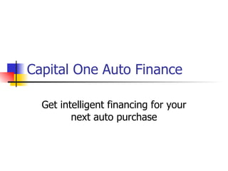 Capital One Auto Finance Get intelligent financing for your next auto purchase 