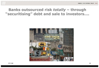 Banks outsourced risk  totally  – through “securitising” debt and sale to investors…. 06/06/09 