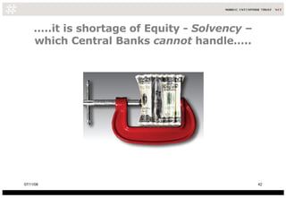 … ..it is shortage of Equity -  Solvency  – which Central Banks  cannot  handle….. 06/06/09 