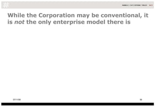While the Corporation may be conventional, it is  not  the only enterprise model there is 06/06/09 