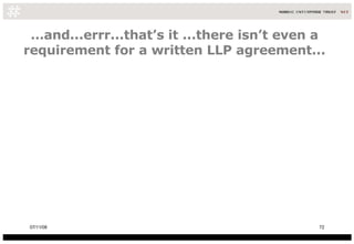 … and...errr...that’s it ...there isn’t even a requirement for a written LLP agreement... 06/06/09 