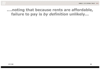 ....noting that because rents are affordable, failure to pay is  by definition  unlikely... 06/06/09 