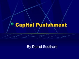 Capital Punishment By Daniel Southard 