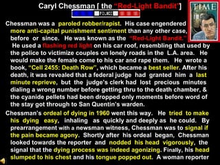 Caryl Chessman [ the  “Red-Light Bandit” ] <ul><li>Chessman was a  paroled robber/rapist .  His case engendered  more anti...