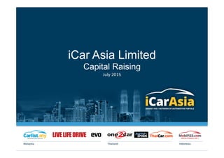 iCar Asia Limited
Capital Raising
July	
  2015	
  
 