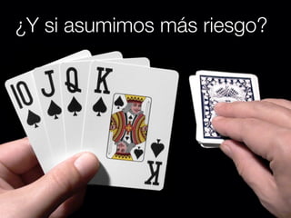 ¿Y si asumimos más riesgo?
 