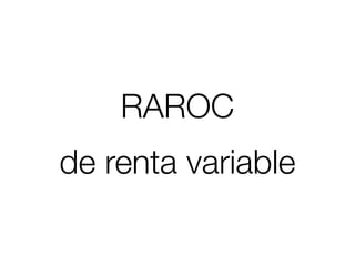 RAROC
de renta variable
 