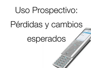 Uso Prospectivo:
Pérdidas y cambios
    esperados
 