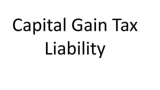 Capital Gain Tax
Liability
 