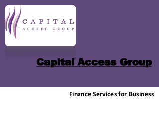 Capital Access Group
Finance Services for Business

 