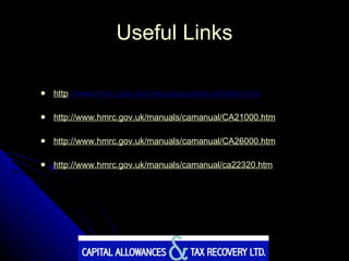 Useful Links http ://www.hmrc.gov.uk/manuals/camanual/index.htm .    http://www.hmrc.gov.uk/manuals/camanual/CA21000.htm   http://www.hmrc.gov.uk/manuals/camanual/CA26000.htm   http://www.hmrc.gov.uk/manuals/camanual/ca22320.htm   