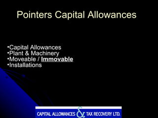 Pointers Capital Allowances Capital Allowances Plant & Machinery Moveable /  Immovable Installations 