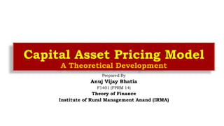 Prepared By
Anuj Vijay Bhatia
F1401 (FPRM 14)
Theory of Finance
Institute of Rural Management Anand (IRMA)
 