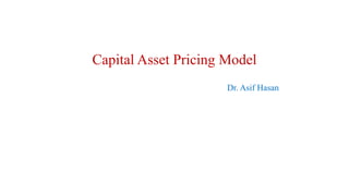 Capital Asset Pricing Model
Dr. Asif Hasan
 
