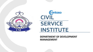 CIVIL
SERVICE
INSTITUTE
DEPARTMENT OF DEVELOPMENT
MANAGEMENT
 