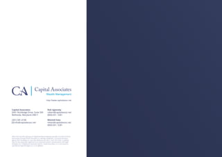 Capital Associates
6901 Rockledge Drive, Suite 500
Bethesda, Maryland 20817
(301) 581.4108
 info@capitalassoc.net
Rob Ugiansky
robert@capitalassoc.net
(800) 601. 5281
Mitchell Katz
mkatz@capitalassoc.net
(800) 601. 5281
Capital Associates
Wealth Management
Mitch Katz and Rob Ugiansky are Registered Representatives and oﬀer securities products
and services through NYLIFE Securities LLC, Member FINRA/SIPC, A Licensed Insurance
Agency 6901 Rockledge Dr, Suite 500, Bethesda, MD 20817, (301) 581-4108. In addition,
they are also separately registered as an investment adviser representatives with Eagle
Strategies LLC, A Registered Investment Adviser. Capital Associates, LLC is not owned or
operated by Eagle Strategies LLC, or its aﬃliates.
http://www.capitalassoc.net
 