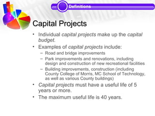 Definitions



Capital Projects
• Individual capital projects make up the capital
  budget.
• Examples of capital projects...