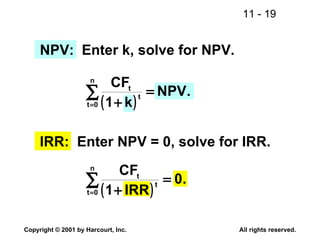 NPV:  Enter k, solve for NPV. IRR:  Enter NPV = 0, solve for IRR. 