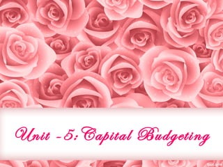 Unit -5:Capital Budgeting
 