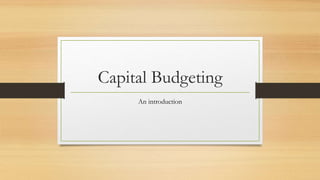Capital Budgeting
An introduction
 
