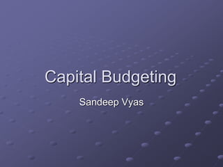Capital Budgeting
Sandeep Vyas
 