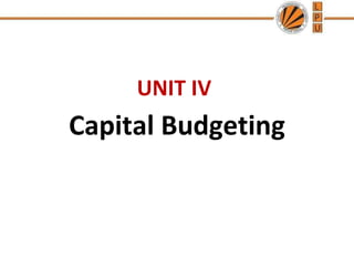UNIT IV
Capital Budgeting
 