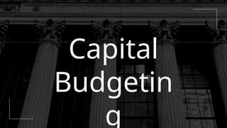 CAPITAL BUDGETING in BUSINESS FINANCE.pptx