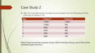 Case Study 2
 ABC Ltd is considering two mutually exclusive projects with the following cash flow
if the cost of capital ...