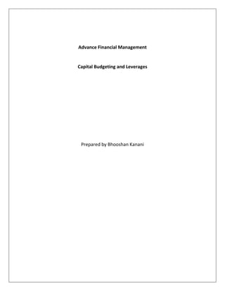 Advance Financial Management 
Capital Budgeting and Leverages 
Prepared by Bhooshan Kanani 
 