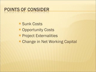 Sunk Costs Opportunity Costs Project Externalities Change in Net Working Capital 