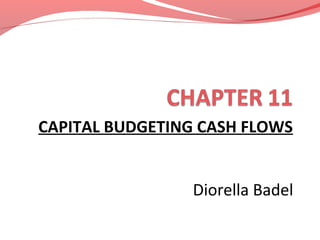 CAPITAL BUDGETING CASH FLOWS
Diorella Badel

 