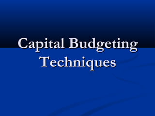 Capital BudgetingCapital Budgeting
TechniquesTechniques
 