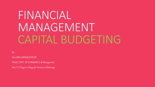 FINANCIAL
MANAGEMENT
CAPITAL BUDGETING
By:
Smt.UMA MINAJIGI REUR
HEAD, DEPT. OF COMMERCE & Management
Smt. V G Degree College for Women, Kalaburagi
 