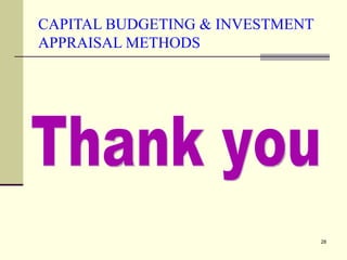 CAPITAL BUDGETING & INVESTMENT APPRAISAL METHODS Thank you 