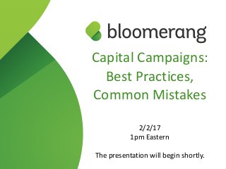 Capital Campaigns:
Best Practices,
Common Mistakes 
 
2/2/17
1pm Eastern
The presentation will begin shortly.
 