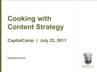 Cooking with Content Strategy CapitalCamp  |  July 22, 2011 #capitalcontent 