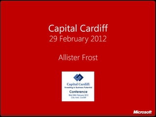Capital Cardiff
29 February 2012

  Allister Frost
 