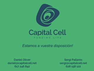Estamos a vuestra disposición!
Daniel Oliver
daniel@capitalcell.net
617 246 842
Sergi Pallarès
sergi@capitalcell.net
628 158 122
 